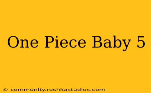 One Piece Baby 5