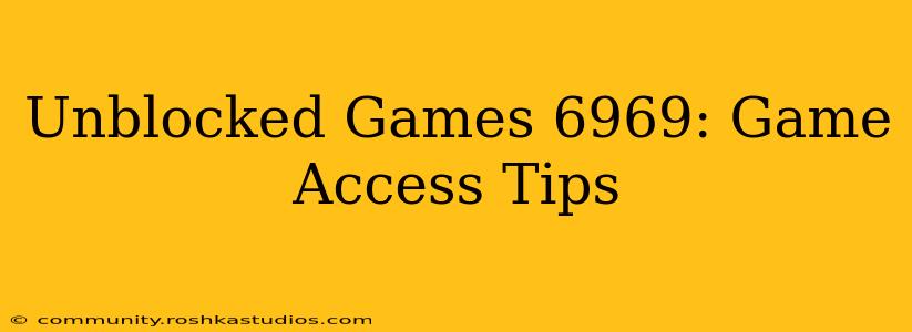 Unblocked Games 6969: Game Access Tips